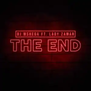 DJ Mshega - The End ft Lady Zamar